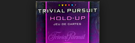 Trivial Pursuit Hold-up» – Intéressant mais aussi agaçant